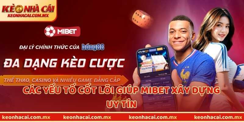 Các yếu tố cốt lõi giúp MIBET xây dựng uy tín