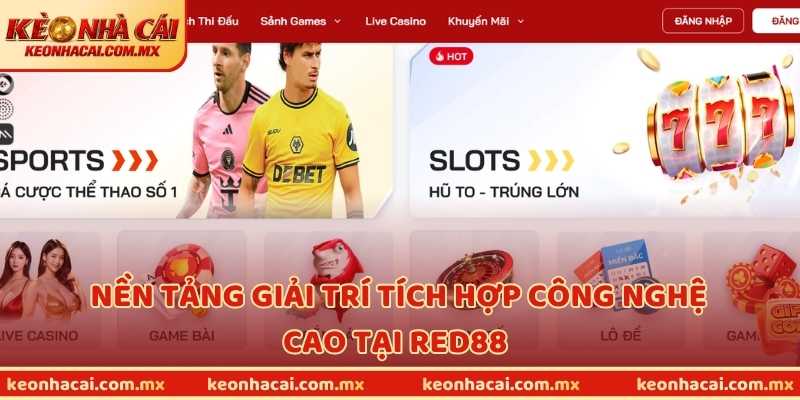 Nền tảng giải trí tích hợp công nghệ cao tại RED88 
