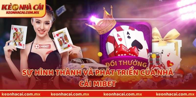 Sự hình thành và phát triển của nhà cái MIBET