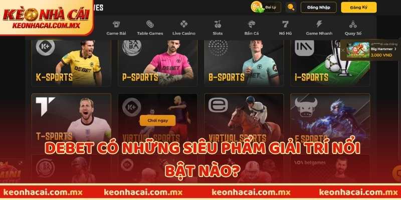 Debet có những siêu phẩm giải trí nổi bật nào?