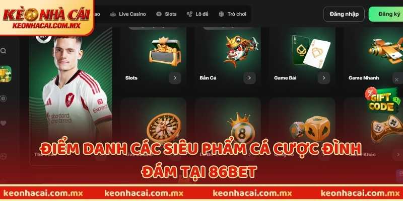 Điểm danh các siêu phẩm cá cược đình đám tại 86BET 