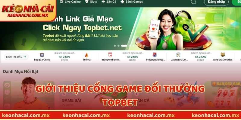 Giới thiệu cổng game đổi thưởng TOPBET