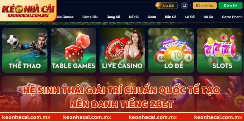 Hệ sinh thái giải trí chuẩn quốc tế tạo nên danh tiếng ZBET