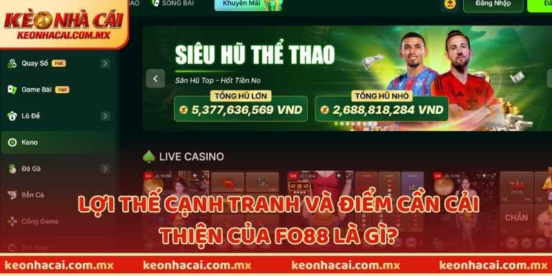 Lợi thế cạnh tranh và điểm cần cải thiện của Fo88 là gì?