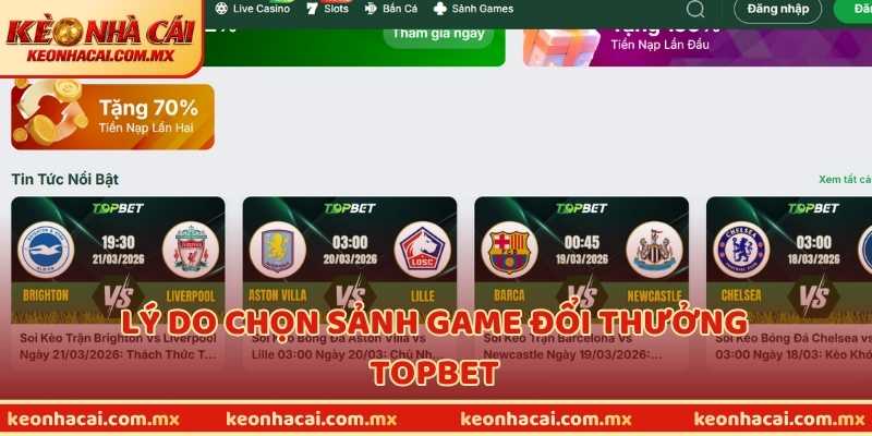 Lý do chọn sảnh game đổi thưởng TOPBET