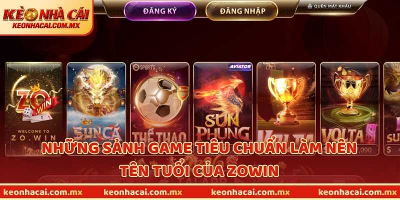 Những sảnh game tiêu chuẩn làm nên tên tuổi của ZOWIN