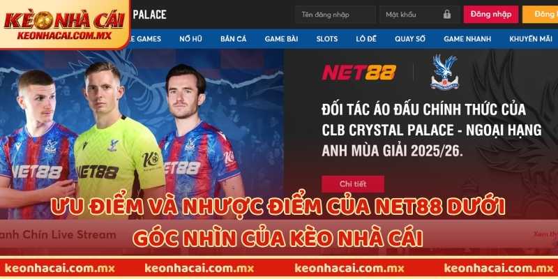 Ưu điểm và nhược điểm của NET88 dưới góc nhìn của Kèo Nhà Cái