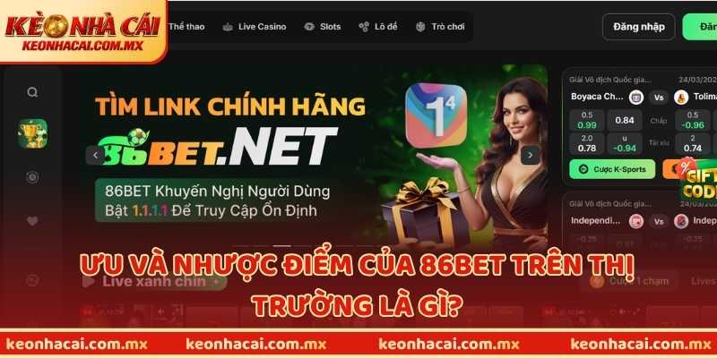 Ưu và nhược điểm của 86BET trên thị trường là gì?