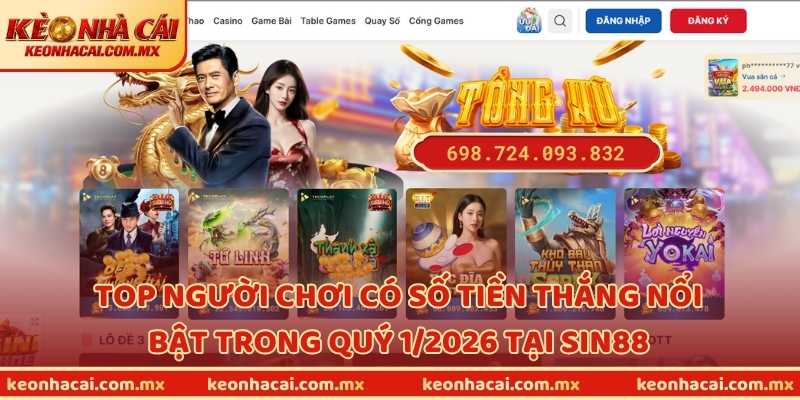 Xếp hạng top người chơi có số tiền thắng nổi bật trong quý 1/2026 tại Sin88