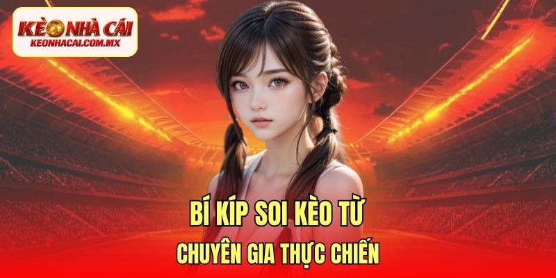 Bí kíp soi kèo từ chuyên gia thực chiến