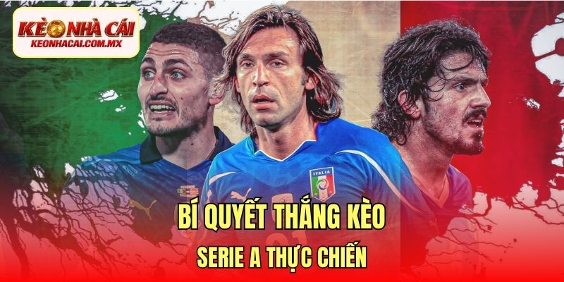 Bí quyết thắng kèo Serie A thực chiến
