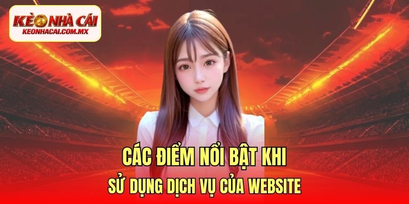 Các điểm nổi bật khi sử dụng dịch vụ của website