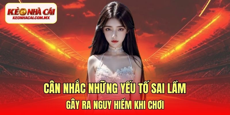 Cân nhắc những yếu tố sai lầm gây ra nguy hiểm khi chơi
