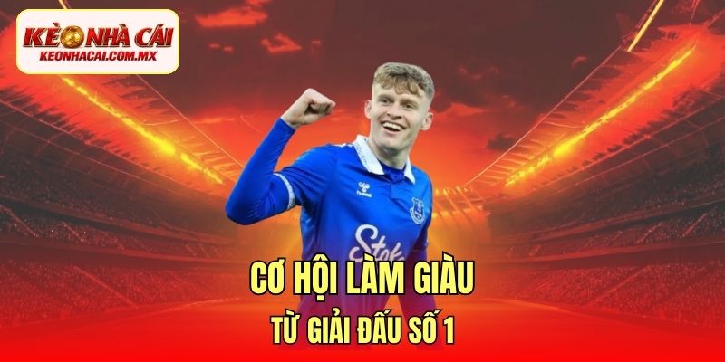 Cơ hội làm giàu từ giải đấu số 1