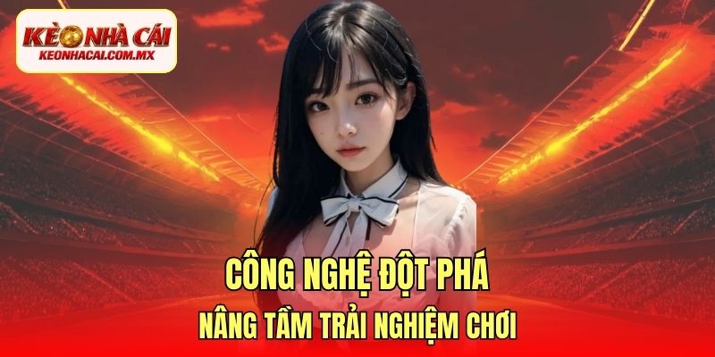 Công nghệ đột phá nâng tầm trải nghiệm chơi
