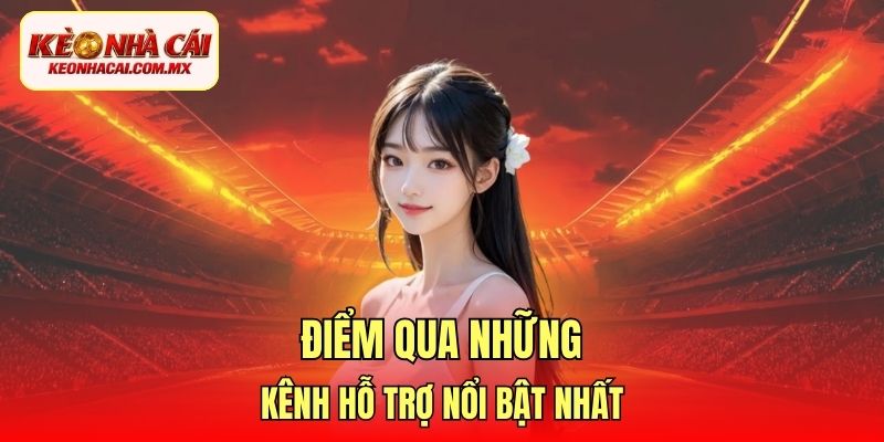 Điểm qua những kênh hỗ trợ nổi bật nhất