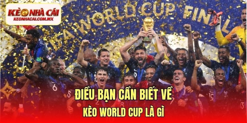 Điều bạn cần biết về kèo world cup là gì