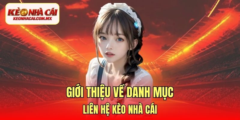 Giới thiệu về danh mục liên hệ Kèo Nhà Cái
