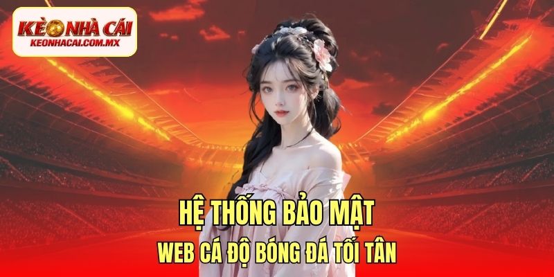 Hệ thống bảo mật web cá độ bóng đá tối tân