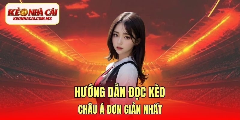 Hướng dẫn đọc kèo châu Á đơn giản nhất