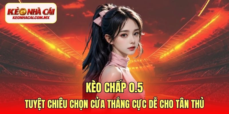 Kèo chấp 0.5