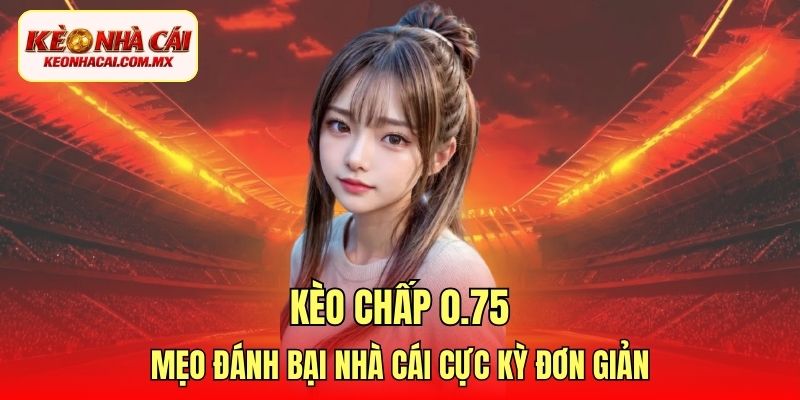 kèo chấp 0.75