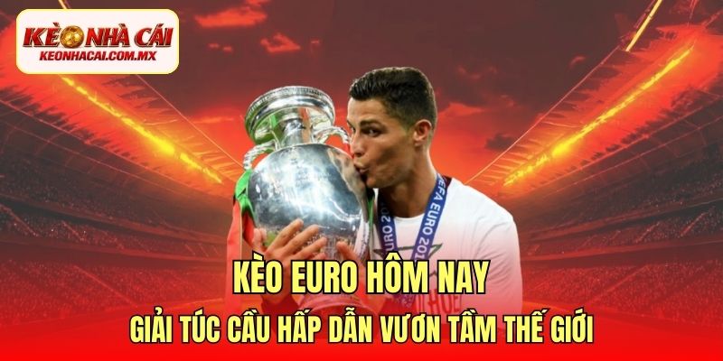 kèo Euro hôm nay