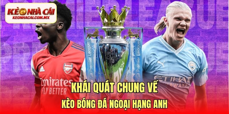 Khái quát chung về kèo bóng đá Ngoại Hạng Anh