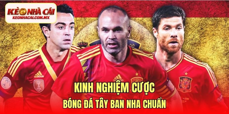Kinh nghiệm cược bóng đá Tây Ban Nha chuẩn