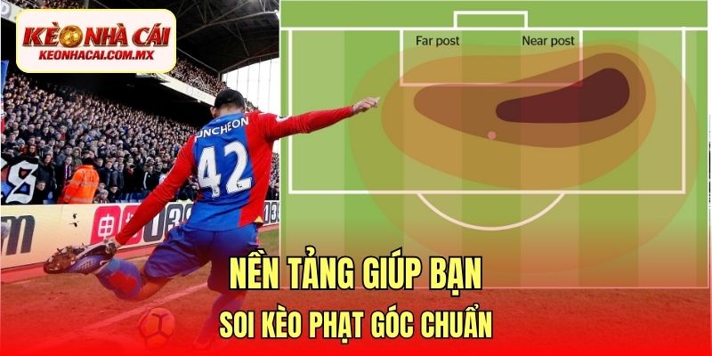 Nền tảng giúp bạn soi kèo phạt góc chuẩn