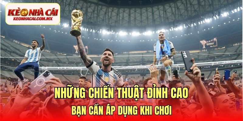 Những chiến thuật đỉnh cao bạn cần áp dụng khi chơi