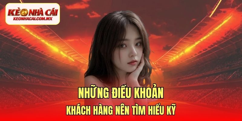 Những điều khoản khách hàng nên tìm hiểu kỹ