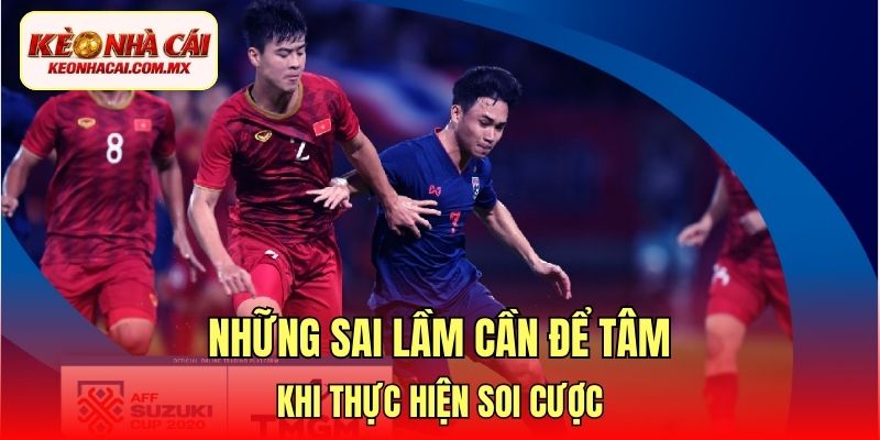 Những sai lầm cần để tâm khi thực hiện soi cược