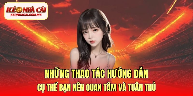 Những thao tác hướng dẫn cụ thể bạn nên quan tâm và tuân thủ