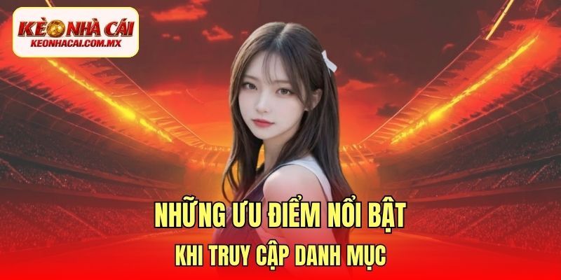 Những ưu điểm nổi bật khi truy cập danh mục