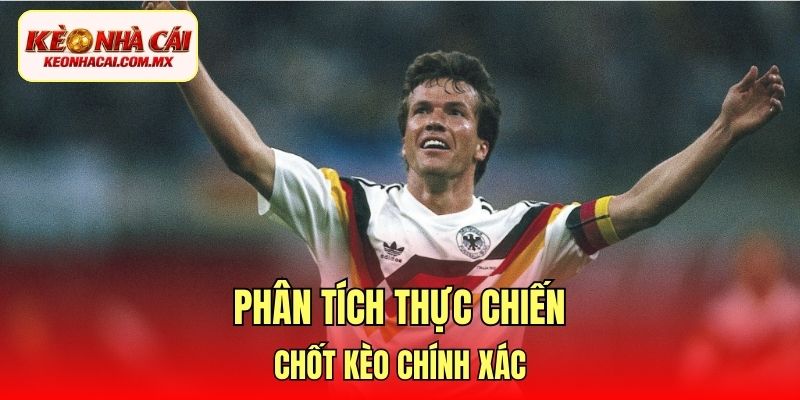 Phân tích thực chiến, chốt kèo chính xác