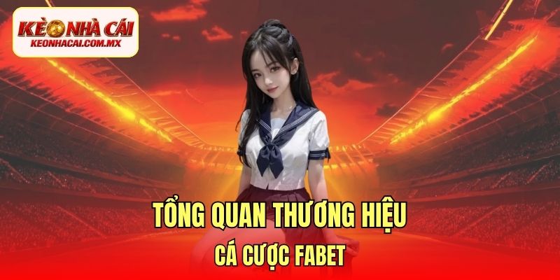 Tổng quan thương hiệu cá cược Fabet