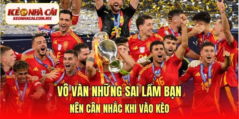 Vô vàn những sai lầm bạn nên cân nhắc khi vào kèo