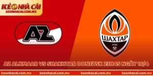 Nhận Định AZ Alkmaar Vs Shakhtar Donetsk 23h45 Ngày 16/4