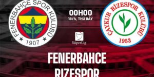 Nhận Định Bóng Đá Fenerbahce Vs Rizespor 00h00 Ngày 18/4