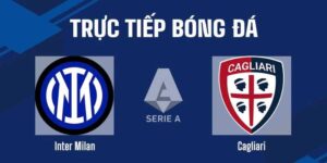 Nhận Định Bóng Đá Inter Vs Cagliari Vào Lúc 01h45 Ngày 18/4