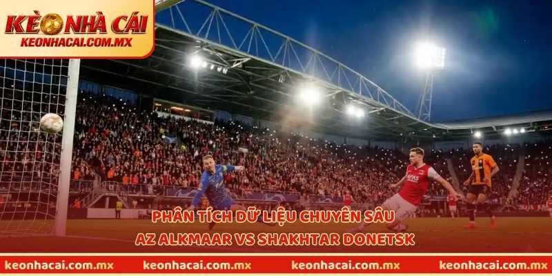 Phân tích dữ liệu chuyên sâu AZ Alkmaar vs Shakhtar Donetsk