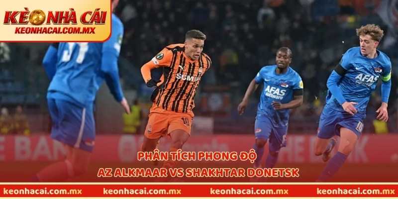 Phân tích phong độ AZ Alkmaar vs Shakhtar Donetsk