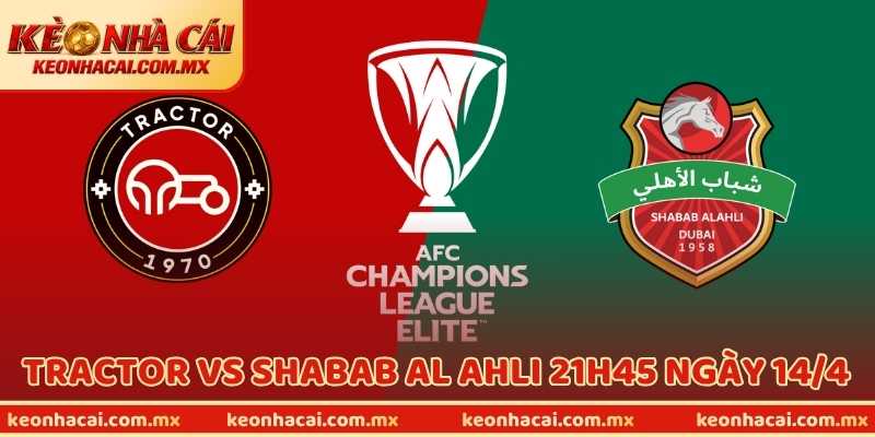 Dự Đoán Bóng Đá Tractor Vs Shabab Al Ahli 21h45 Ngày 14/4
